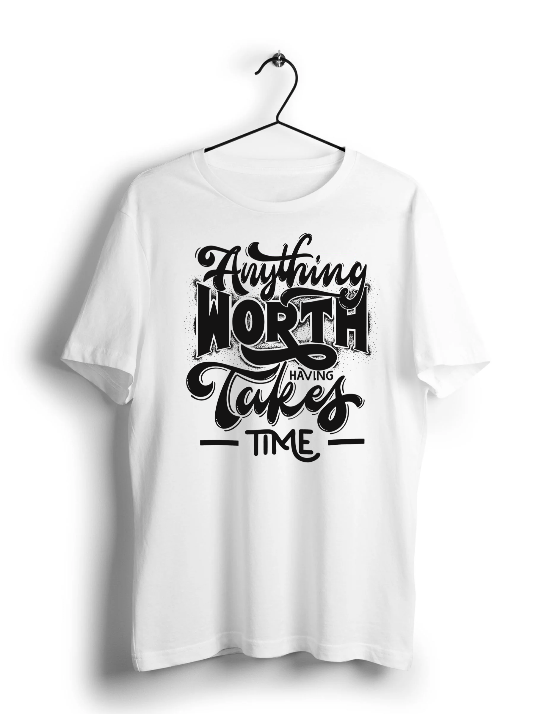 AnythingWorthHavingTakesTimeHalfSleeveT-Shirt.png